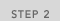 STEP 2