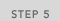 STEP 5