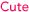 Cute